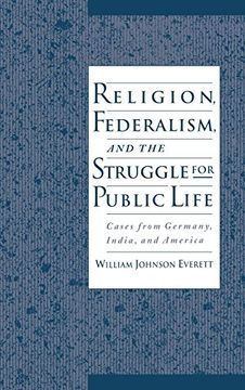 portada Religion, Federalism, and the Struggle for Public Life: Cases From Germany, India, and America (en Inglés)