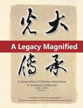 portada A Legacy Magnified: A Generation of Chinese Americans in Southern California (1980's 2010's): Vol 3 (en Inglés)