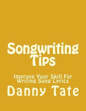 portada Songwriting Tips: Improve Your Skill For Writing Song Lyrics (en Inglés)