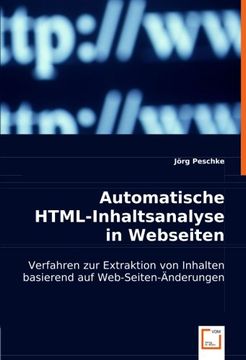 portada Automatische Html-Inhaltsanalyse in Webseiten: Verfahren zur Extraktion von Inhalten Basierend auf Web-Seiten-Änderungen (en Alemán)