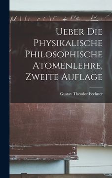 portada Ueber die Physikalische Philosophische Atomenlehre, zweite Auflage (en Alemán)