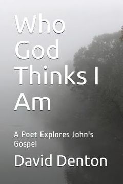 portada Who God Thinks I Am: A Poet Explores John's Gospel (en Inglés)