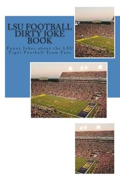 portada LSU Football Dirty Joke Book: Funny Jokes about the LSU Tiger Football Team Fans (in English)