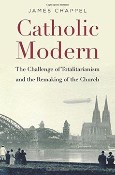 portada Catholic Modern: The Challenge of Totalitarianism and the Remaking of the Church (en Inglés)