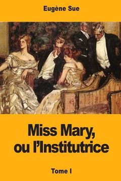 Miss Mary, ou l'Institutrice: Tome I (in French)