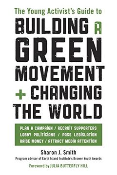 portada The Young Activist's Guide to Building a Green Movement and Changing the World: Plan a Campaign, Recruit Supporters, Lobby Politicians, Pass Legislation, Raise Money, Attract Media Attention (en Inglés)
