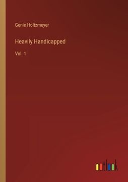 portada Heavily Handicapped: Vol. 1 (en Inglés)