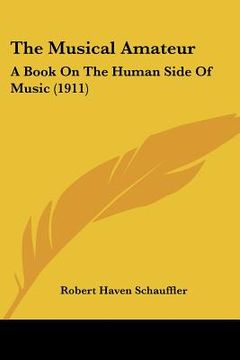 portada the musical amateur: a book on the human side of music (1911) (en Inglés)