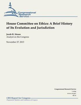 portada House Committee on Ethics: A Brief History of Its Evolution and Jurisdiction (en Inglés)