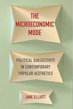 portada The Microeconomic Mode: Political Subjectivity in Contemporary Popular Aesthetics