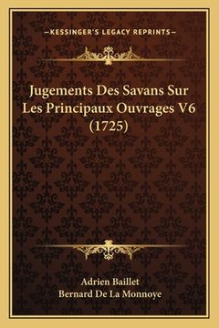 portada Jugements Des Savans Sur Les Principaux Ouvrages V6 (1725) (en Francés)
