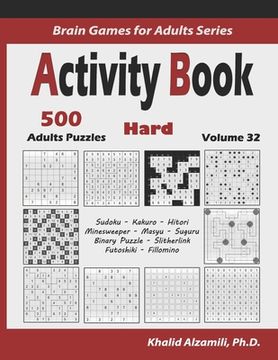 portada Activity Book: 500 Hard Logic Puzzles (Sudoku, Kakuro, Hitori, Minesweeper, Masyu, Suguru, Binary Puzzle, Slitherlink, Futoshiki, Fil (en Inglés)