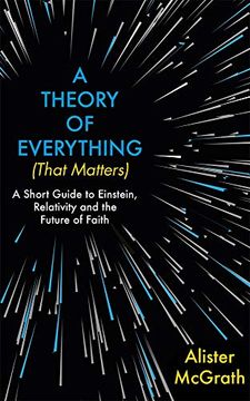 portada A Theory of Everything (That Matters): A Short Guide to Einstein, Relativity and the Future of Faith (in English)