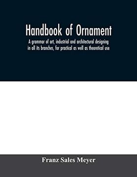 portada Handbook of Ornament; A Grammar of Art, Industrial and Architectural Designing in all its Branches, for Practical as Well as Theoretical use (en Inglés)