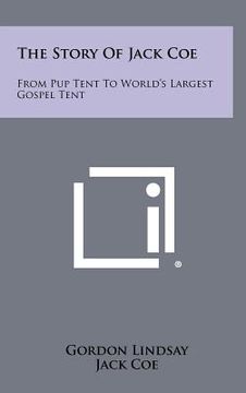 portada the story of jack coe: from pup tent to world's largest gospel tent (in English)
