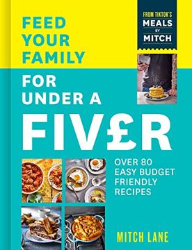 portada Feed Your Family for Under a Fiver: Over 80 Budget-Friendly, Super Simple Recipes for the Whole Family From Tiktok Star Meals by Mitch 