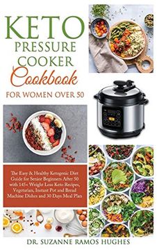 portada Keto Pressure Cooker Cookbook for Women Over 50: The Quick & Easy Ketogenic Diet Guide for Senior Beginners After 50 With 145+ Weight Loss Keto. Bread Machine Dishes and 30 Days Meal Plan (en Inglés)