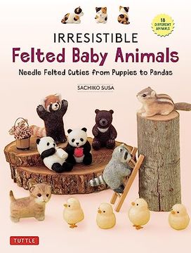 portada Irresistible Felted Baby Animals: Needle Felted Cuties From Puppies to Pandas (With Actual-Sized Diagrams) (in English)