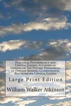 portada Practical Psychomancy and Crystal Gazing: A Course of Lessons on The Psychic Phenomena of Distant Sensing, Clairvoyance, Psychometry, Crystal Gazing: 