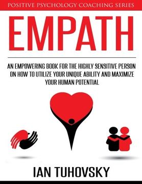 portada Empath: An Empowering Book for the Highly Sensitive Person on How to Utilize Your Unique Ability and Maximize Your Human Potential: Volume 12 (Positive Psychology Coaching Series)