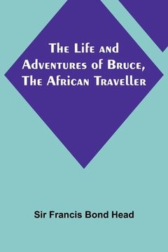 portada The Life and Adventures of Bruce, the African Traveller 