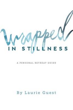 portada Wrapped in Stillness: A Personal Retreat Guide (en Inglés)