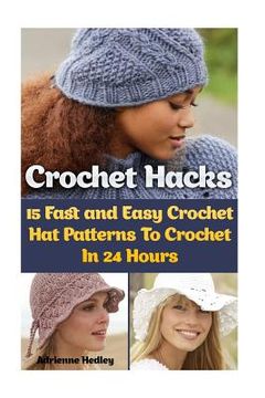 portada Crochet Hacks: 15 Fast and Easy Crochet Hat Patterns To Crochet In 24 Hours: (Crochet Hats)