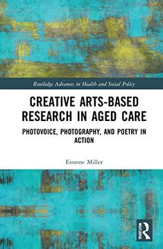 portada Creative Arts-Based Research in Aged Care (Routledge Advances in Health and Social Policy) (en Inglés)