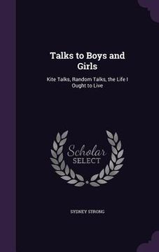 portada Talks to Boys and Girls: Kite Talks, Random Talks, the Life I Ought to Live (en Inglés)