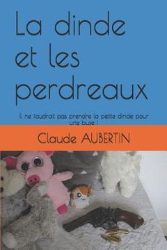 portada La Dinde Et Les Perdreaux: Il Ne Faudrait Pas Prendre La Petite Dinde Pour Une Buse ! (in French)