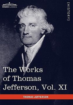 portada the works of thomas jefferson, vol. xi (in 12 volumes): correspondence and papers 1808-1816 (en Inglés)