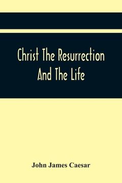 portada Christ The Resurrection And The Life: A Funeral Sermon On The Much Lamented Death Of The Moft Serene And Moft Potent Princefs, Sophia Charlotta Daught (en Inglés)