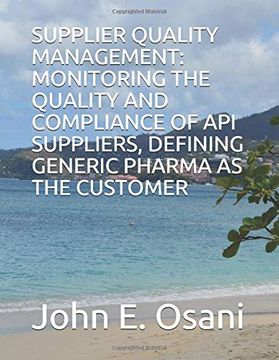 portada Supplier Quality Management: Monitoring the Quality and Compliance of api Suppliers, Defining Generic Pharma as the Customer (Volume) (en Inglés)