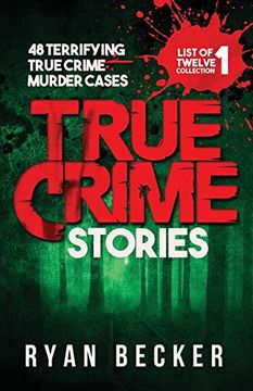 portada True Crime Stories: 48 Terrifying True Crime Murder Cases: 1 (List of Twelve Collection) (en Inglés)