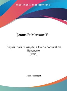 portada Jetons Et Mereaux V1: Depuis Louis Ix Jusqu'a La Fin Du Consulat De Bonaparte (1904) (en Francés)