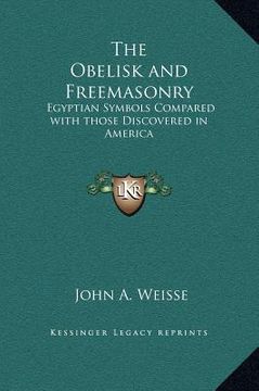 portada the obelisk and freemasonry: egyptian symbols compared with those discovered in america