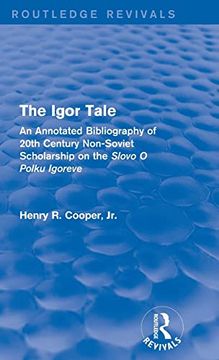 portada The Igor Tale: An Annotated Bibliography of 20Th Century Non-Soviet Scholarship on the Slovo o Polku Igoreve (Routledge Revivals) (en Inglés)