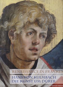 portada Renaissance in Franken. Hans von Kulmbach und die Kunst um Dürer. Hrsg. Von Manuel Teget-Welz und Hans Dickel. (en Alemán)