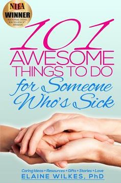 portada 101 Awesome Things to Do for Someone Who's Sick: Caring Ideas + Resources + Gifts + Stories + Love