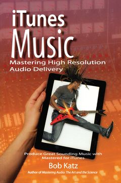 portada iTunes Music: Mastering High Resolution Audio Delivery: Produce Great Sounding Music with Mastered for iTunes (en Inglés)