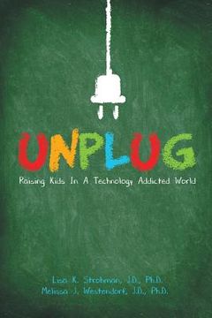 portada Unplug: Raising Kids In a Technology Addicted World (in English)