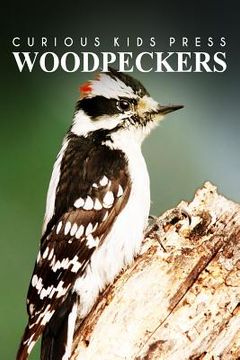 portada Woodpeckers - Curious Kids Press: Kids book about animals and wildlife, Children's books 4-6 (en Inglés)