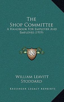 portada the shop committee: a handbook for employer and employee (1919) (en Inglés)