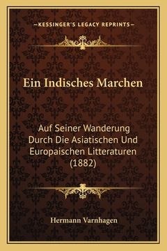 portada Ein Indisches Marchen: Auf Seiner Wanderung Durch Die Asiatischen Und Europaischen Litteraturen (1882) (en Alemán)