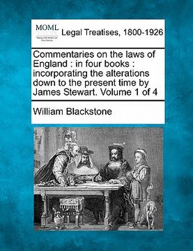 portada commentaries on the laws of england: in four books: incorporating the alterations down to the present time by james stewart. volume 1 of 4 (en Inglés)