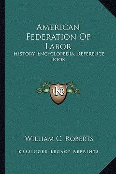 portada american federation of labor: history, encyclopedia, reference book (en Inglés)