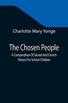 portada The Chosen People; A Compendium Of Sacred And Church History For School-Children (en Inglés)