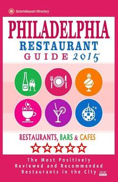 portada Philadelphia Restaurant Guide 2015: Best Rated Restaurants in Philadelphia, Pennsylvania - 500 restaurants, bars and cafés recommended for visitors, 2 (en Inglés)