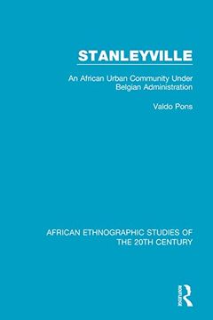 portada Stanleyville: An African Urban Community Under Belgian Administration (African Ethnographic Studies of the 20Th Century) (en Inglés)
