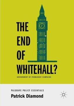 portada The End of Whitehall?: Government by Permanent Campaign (en Inglés)